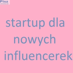 Startup dla nowych influencerek