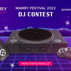 MAMRY FESTIVAL WĘGORZEWO 2022 SZANSĄ DLA MŁODYCH DJ-ÓW - DJ CONTEST 